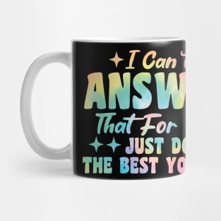 I Can't Answer That For You Just Do The Best You Can Mug